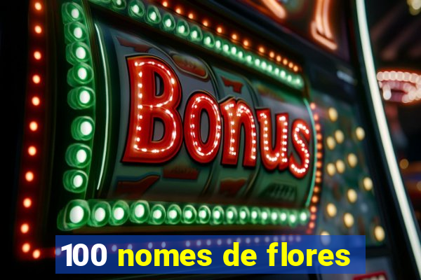 100 nomes de flores